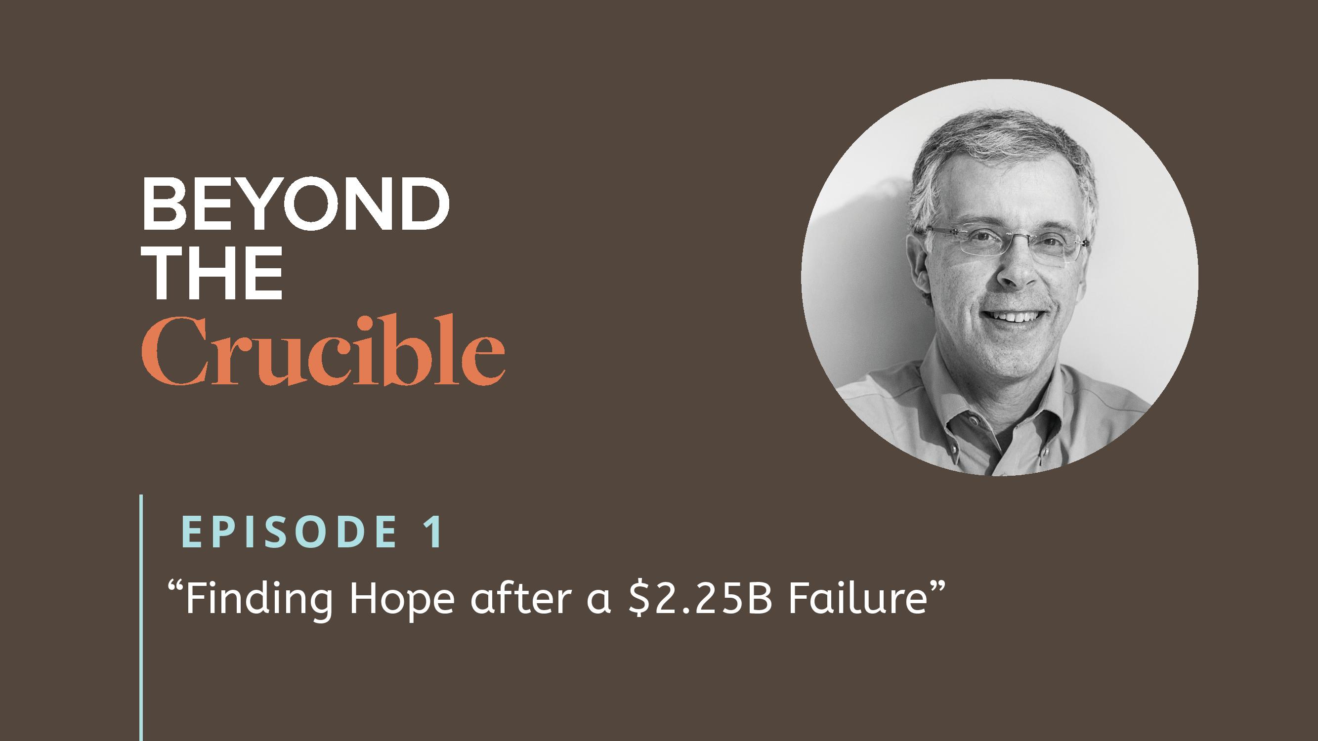 Finding Hope after a $2.25B Failure – #1