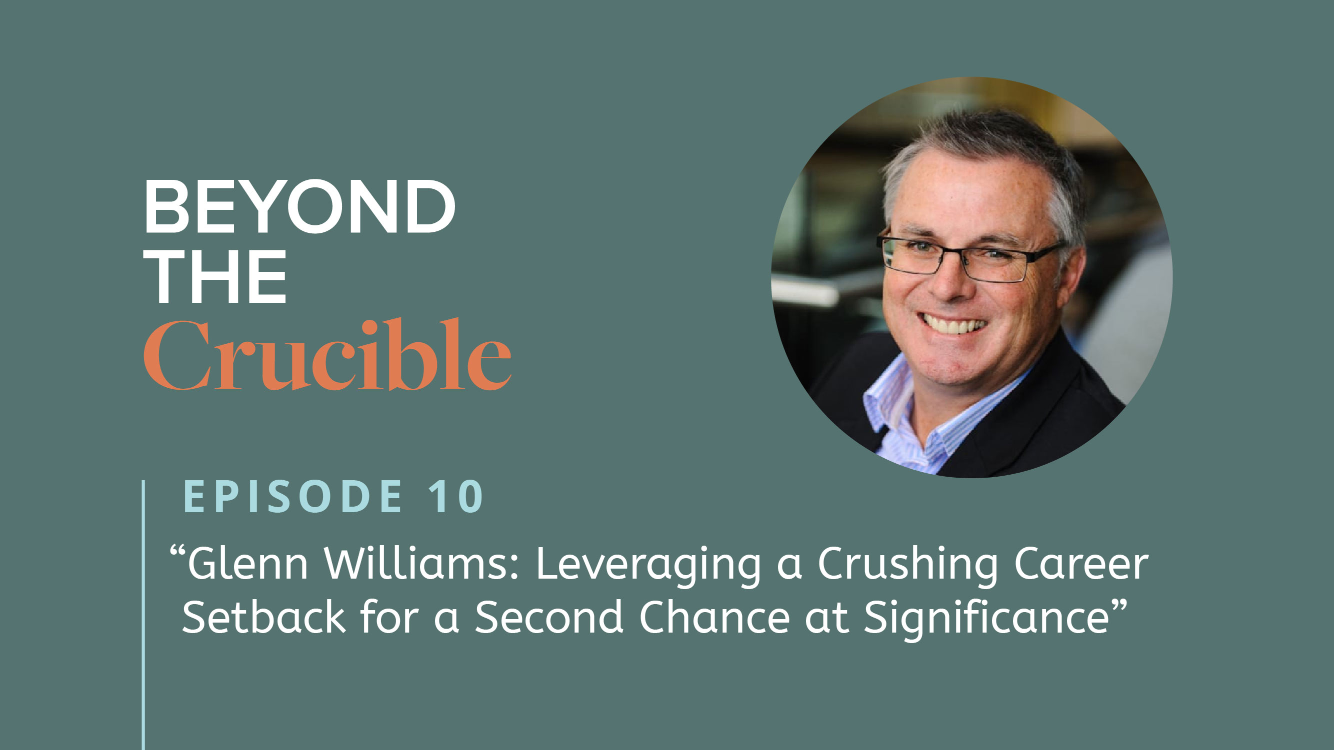 Glenn Williams: Leveraging a Crushing Career Setback for a Second Chance at Significance #10