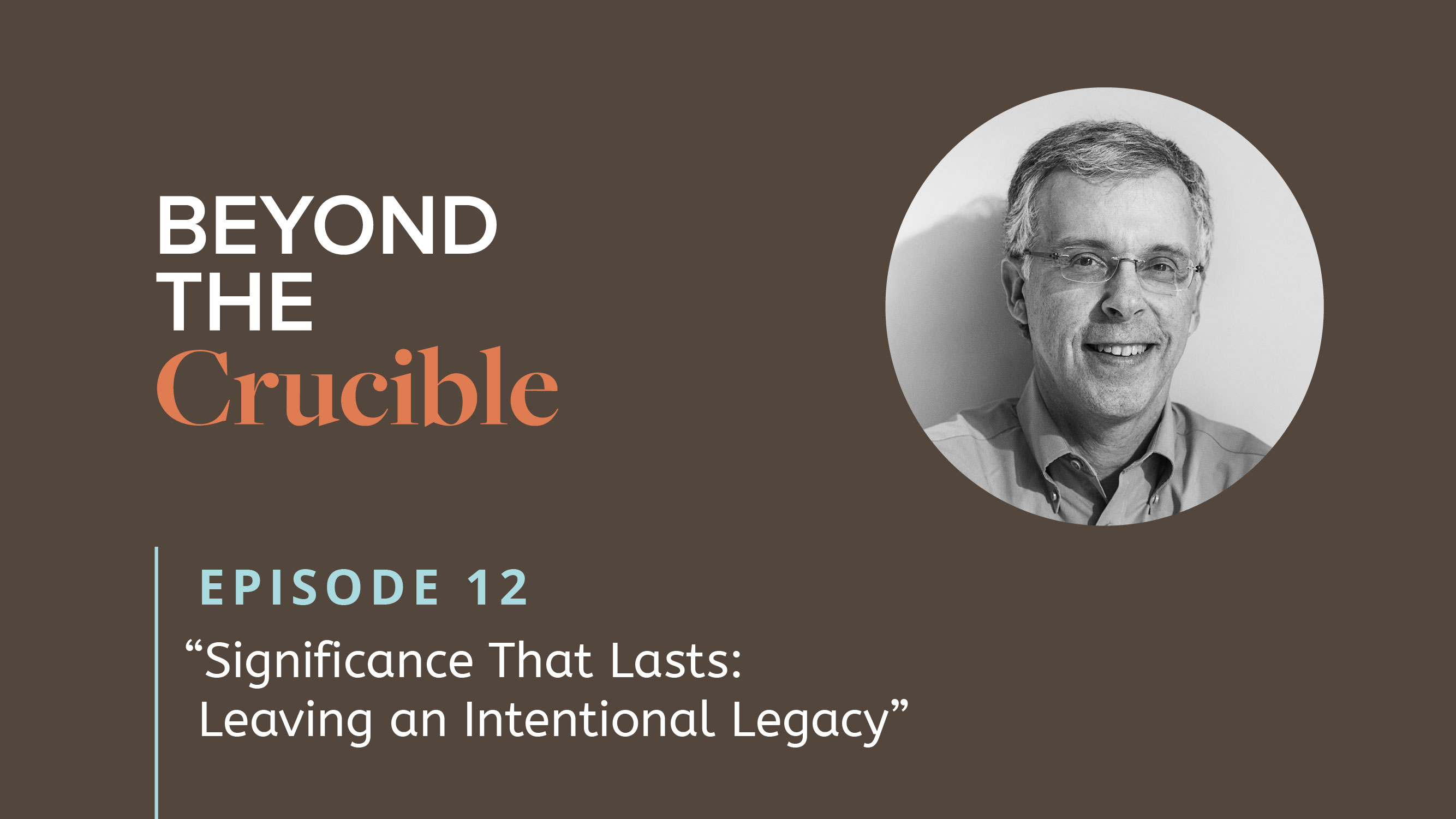 Significance That Lasts: Leaving an Intentional Legacy #12