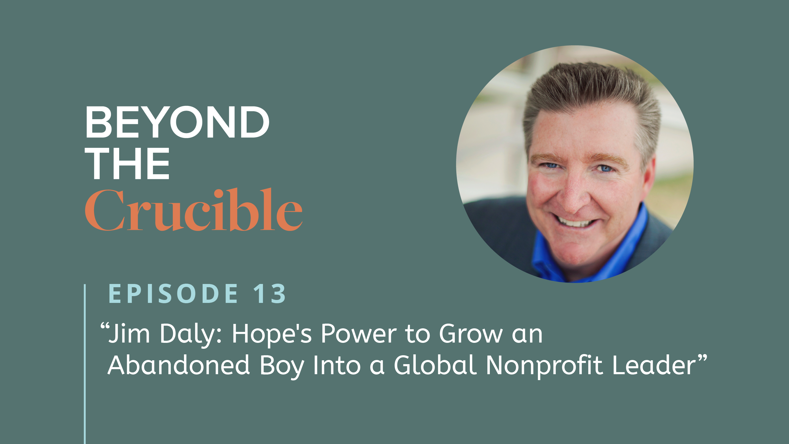 Jim Daly: Hope’s Power to Grow an Abandoned Boy Into a Global Nonprofit Leader #13