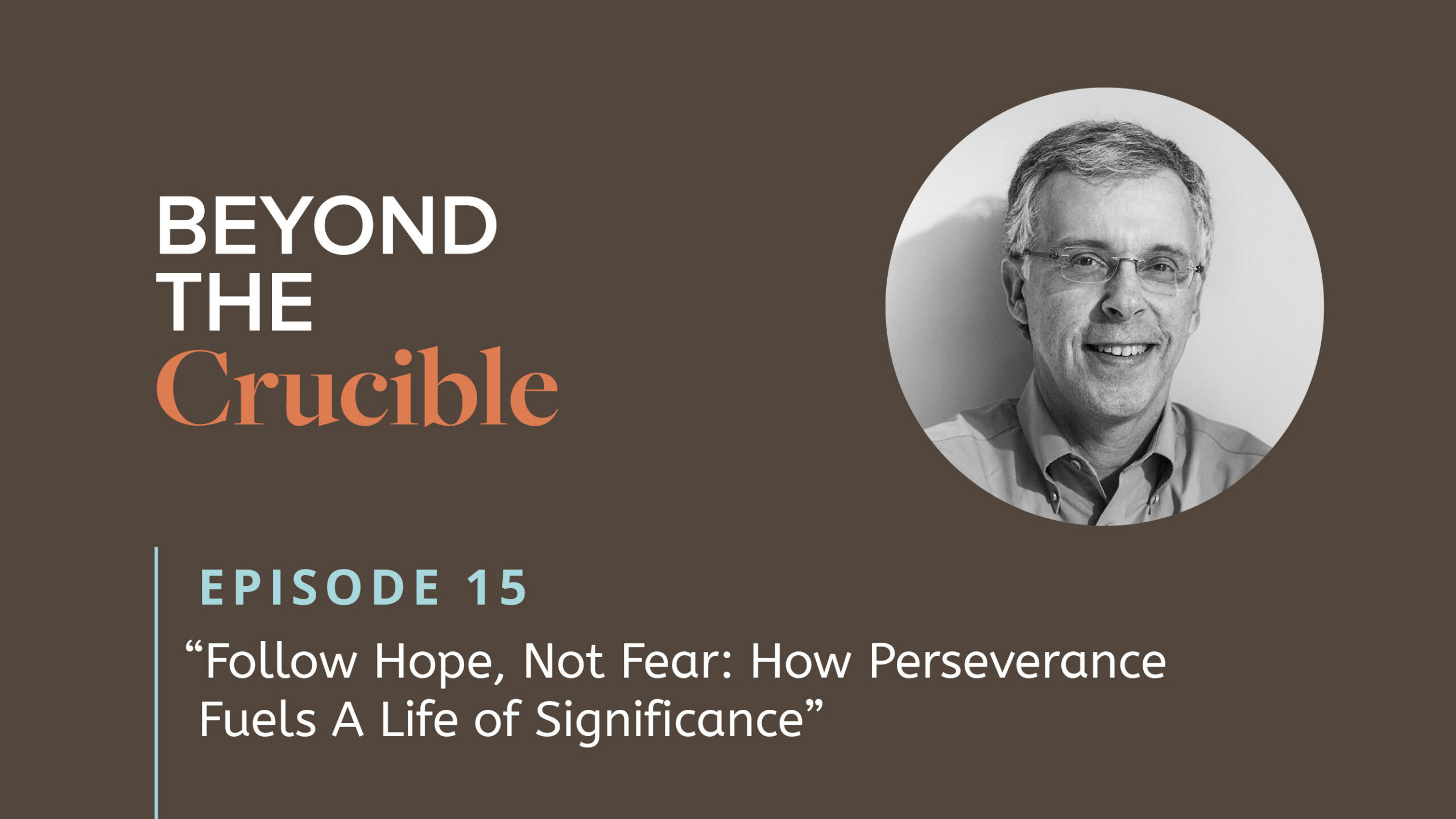 Follow Hope, Not Fear: How Perseverance Fuels A Life of Significance #15