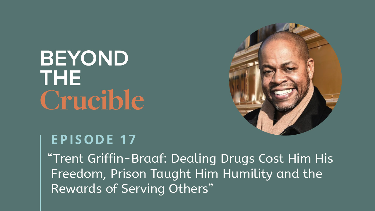 Trent Griffin-Braaf: Dealing Drugs Cost Him His Freedom, Prison Taught Him Humility and the Rewards of Serving Others #17