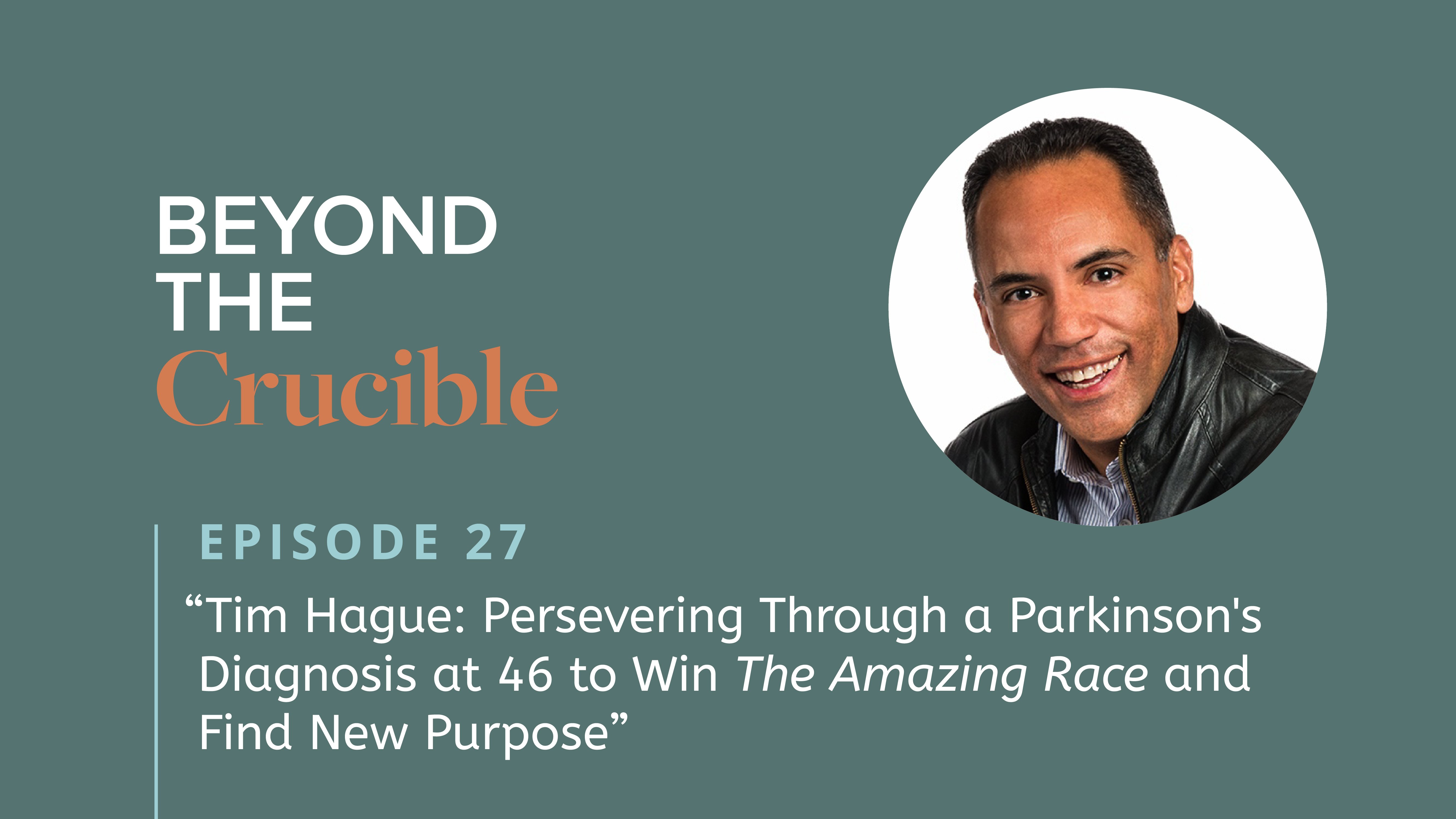 Tim Hague: Persevering Through a Parkinson’s Diagnosis at 46 to Win The Amazing Race and Find New Purpose #27