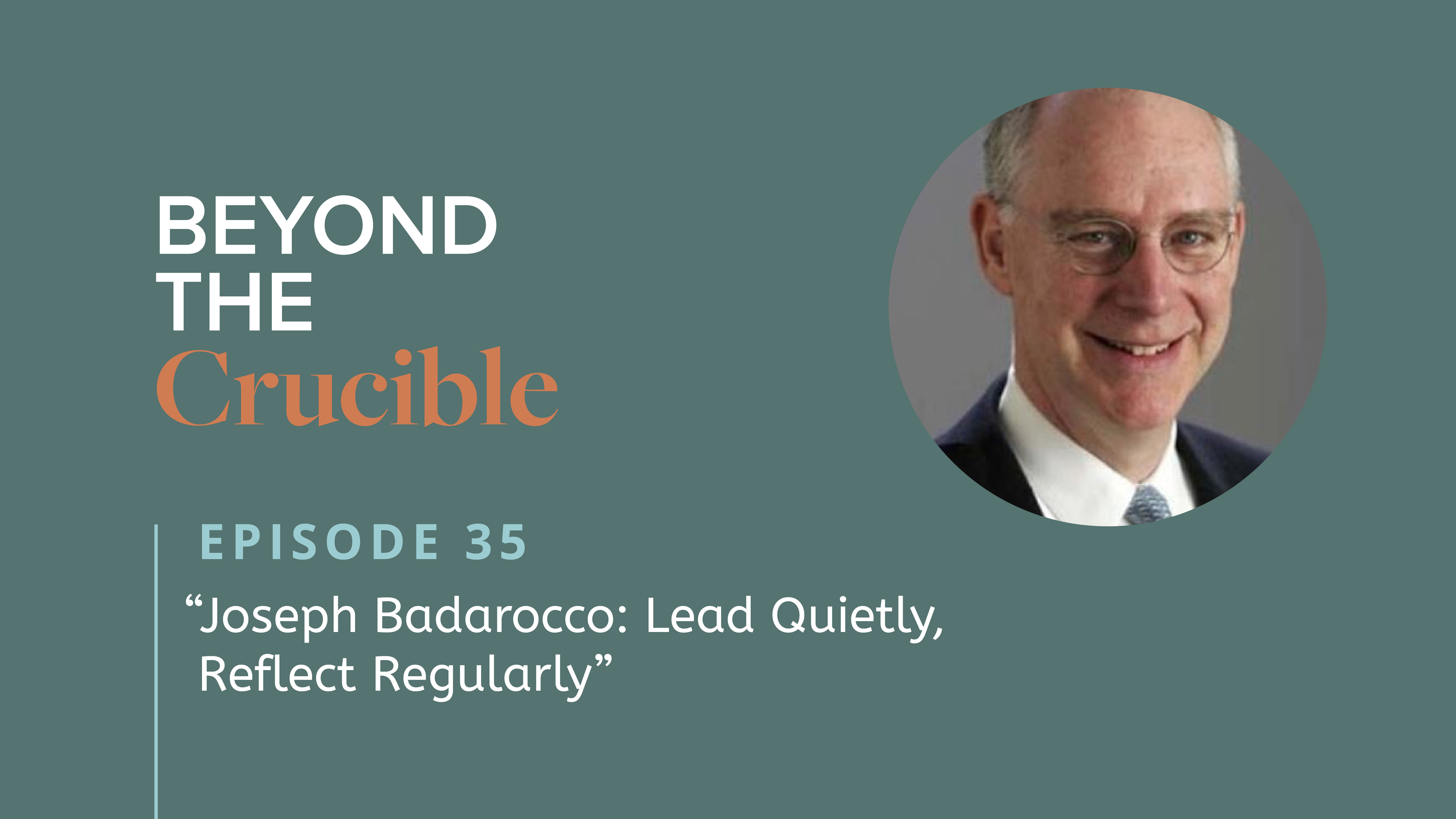 Joseph Badarocco: Lead Quietly, Reflect Regularly #35