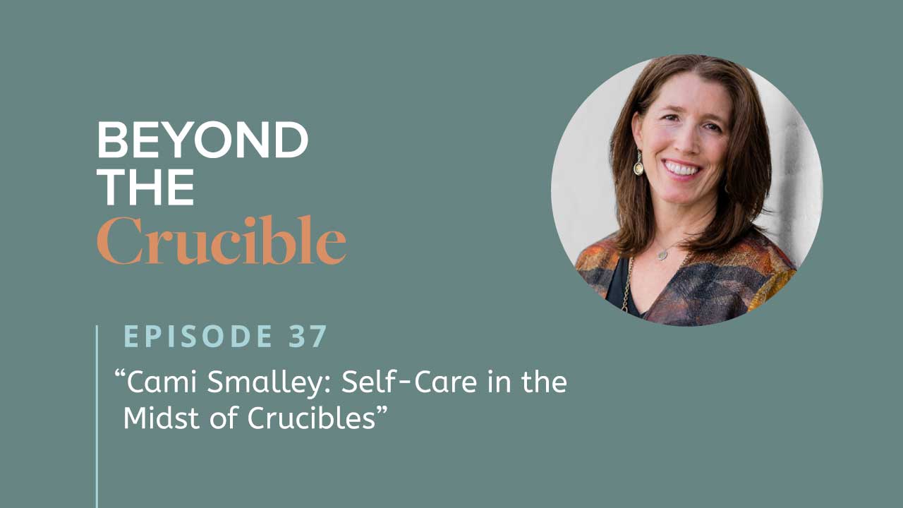 Cami Smalley: Self-Care in the Midst of Crucibles #37