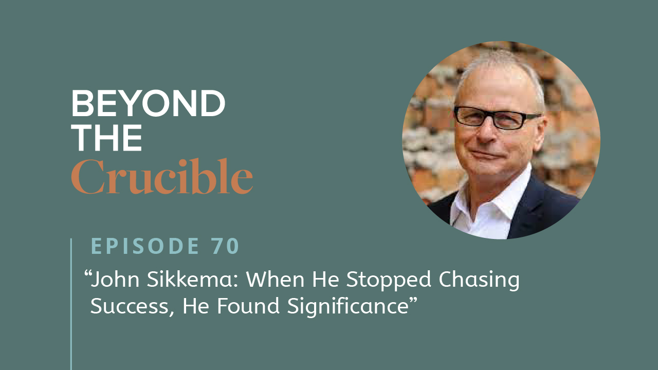 When He Stopped Chasing Success, He Found Significance: John Sikkema #70