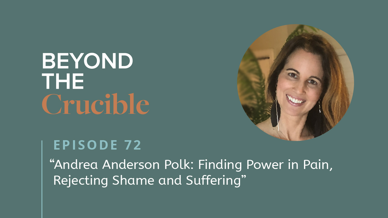 Finding Power in Pain, Rejecting Shame and Suffering: Andrea Anderson Polk #72