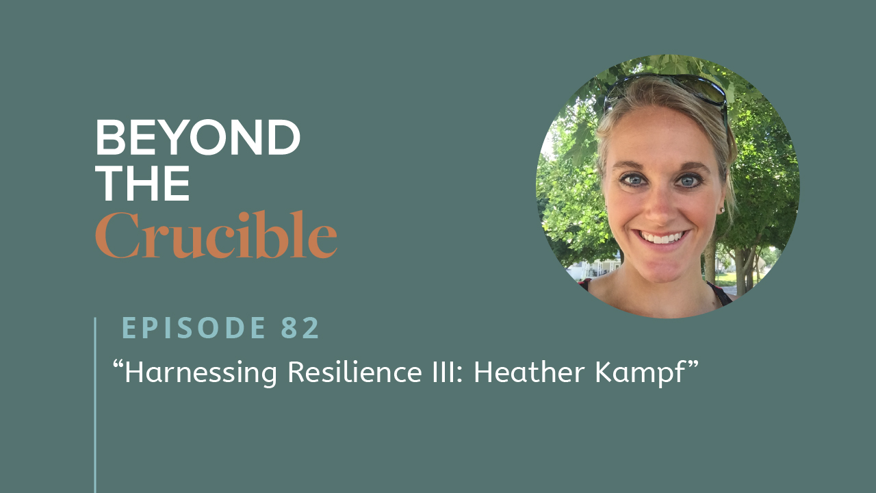 Harnessing Resilience III: Heather Kampf #82