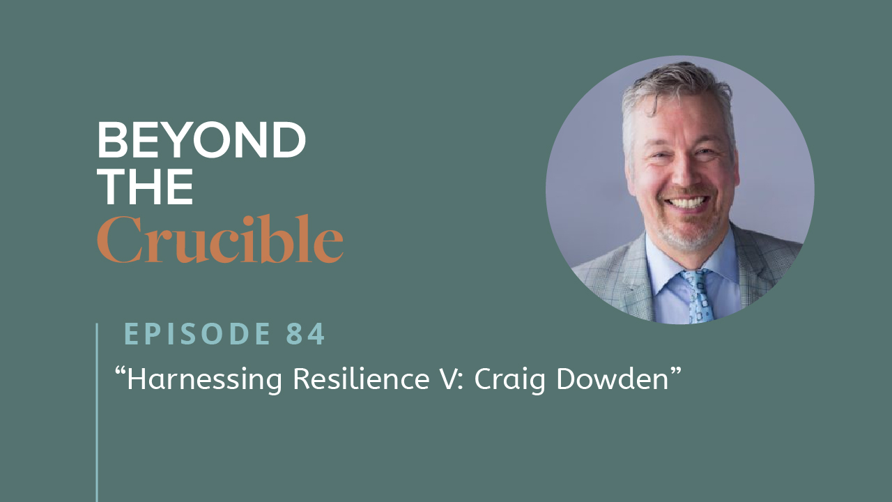 Harnessing Resilience V: Craig Dowden #84