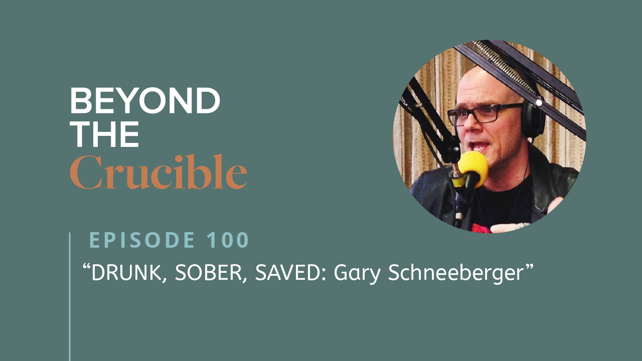 DRUNK, SOBER, SAVED: Gary Schneeberger #100