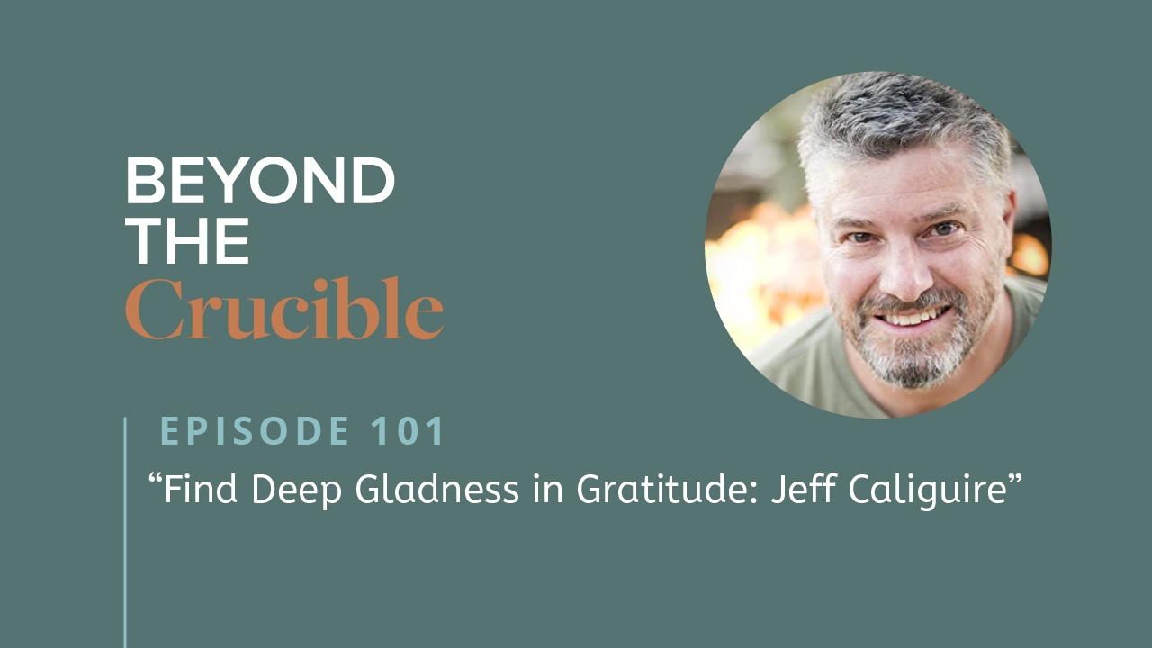 Find Deep Gladness in Gratitude: Jeff Caliguire #101