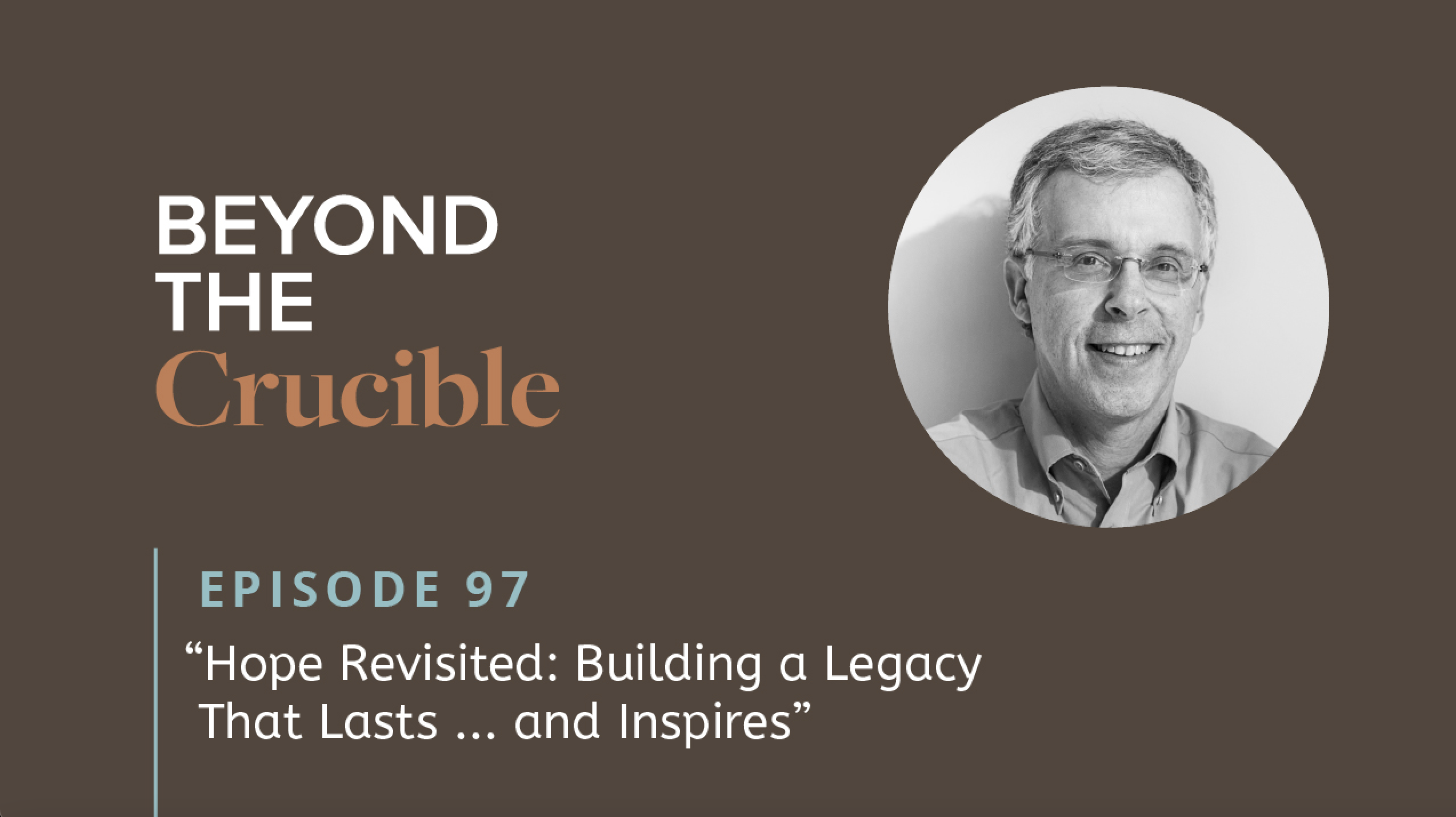 Hope Revisited: Building a Legacy That Lasts … and Inspires #97