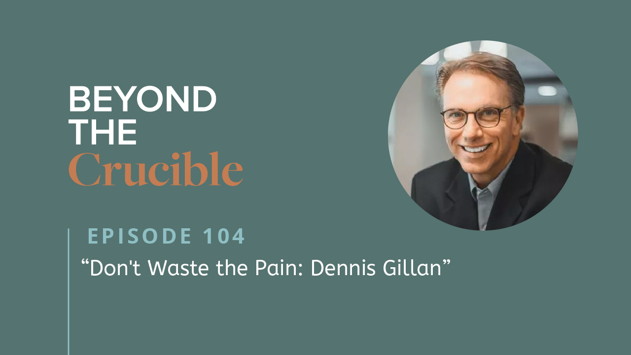 Don’t Waste the Pain: Dennis Gillan #104