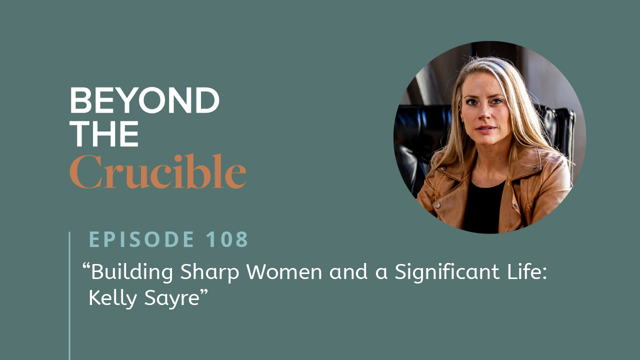 Building Sharp Women and a Significant Life: Kelly Sayre #108