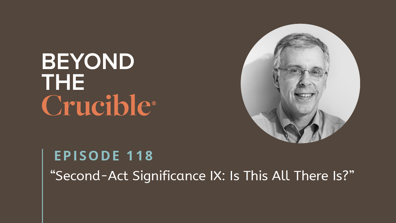 SECOND-ACT SIGNIFICANCE IX: “Is This All There Is?” #118