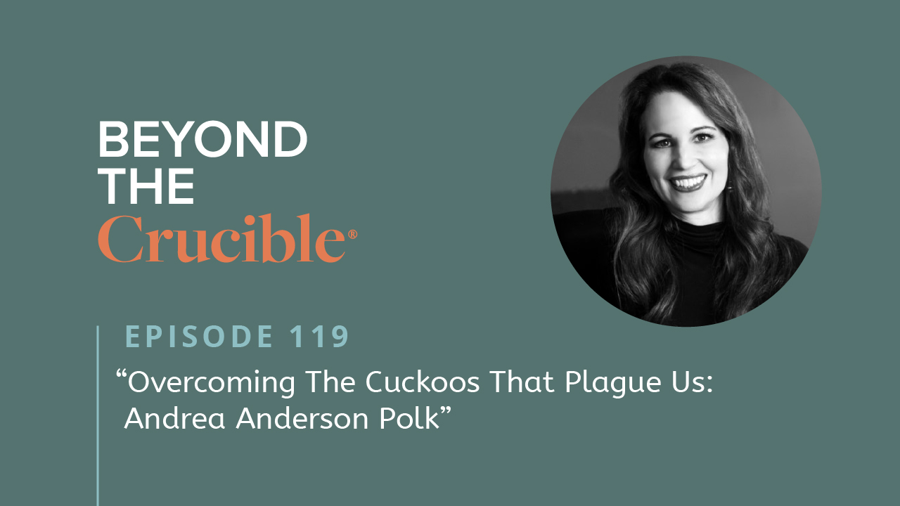 Overcoming The Cuckoos That Plague Us: Andrea Anderson Polk #119