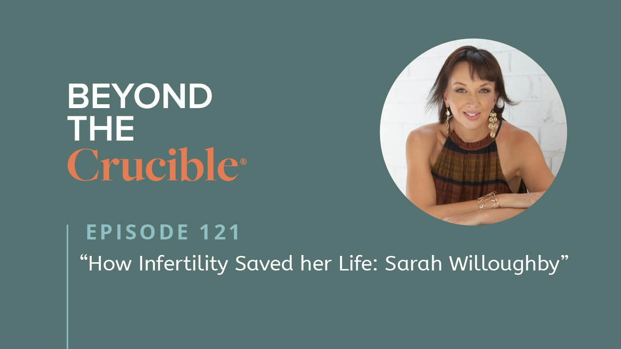 How Infertility Saved Her Life: Sarah Willoughby #121