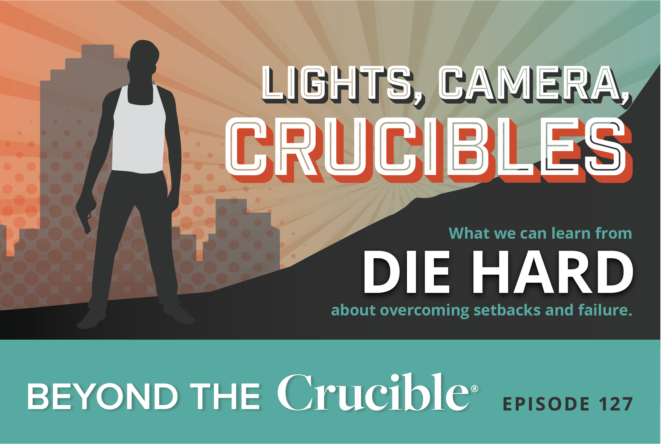 LIGHTS, CAMERA, CRUCIBLES 6: Die Hard #127