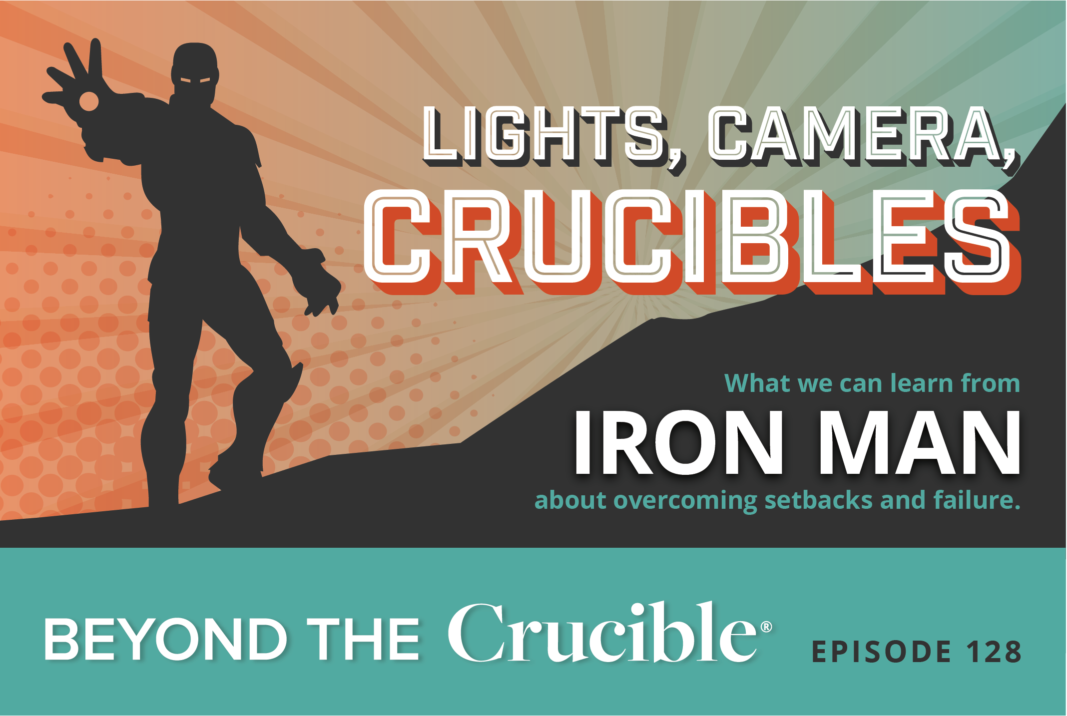 LIGHTS, CAMERA, CRUCIBLES 7: Iron Man #128