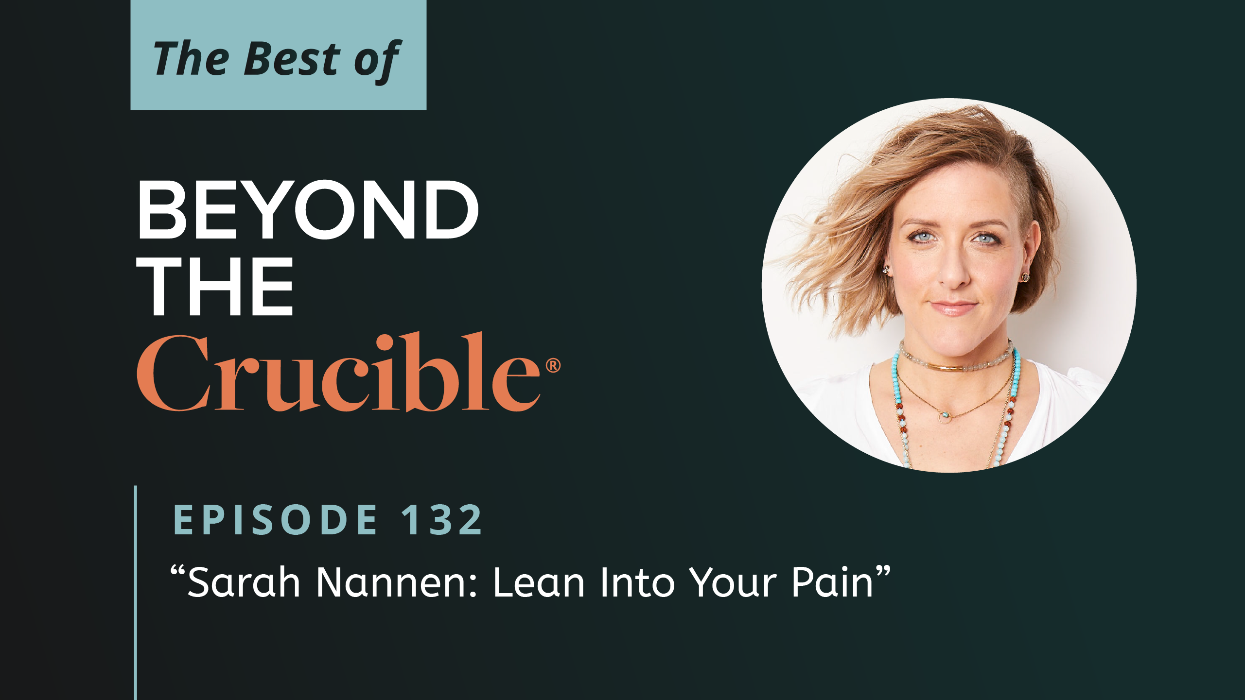 The Best of Beyond The Crucible 2 – Sarah Nannen: Moving Beyond Surviving to Rediscovering Joy #132