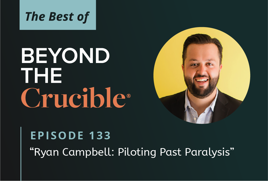 The Best of Beyond The Crucible 3 – Ryan Campbell: Piloting Past Paralysis #133