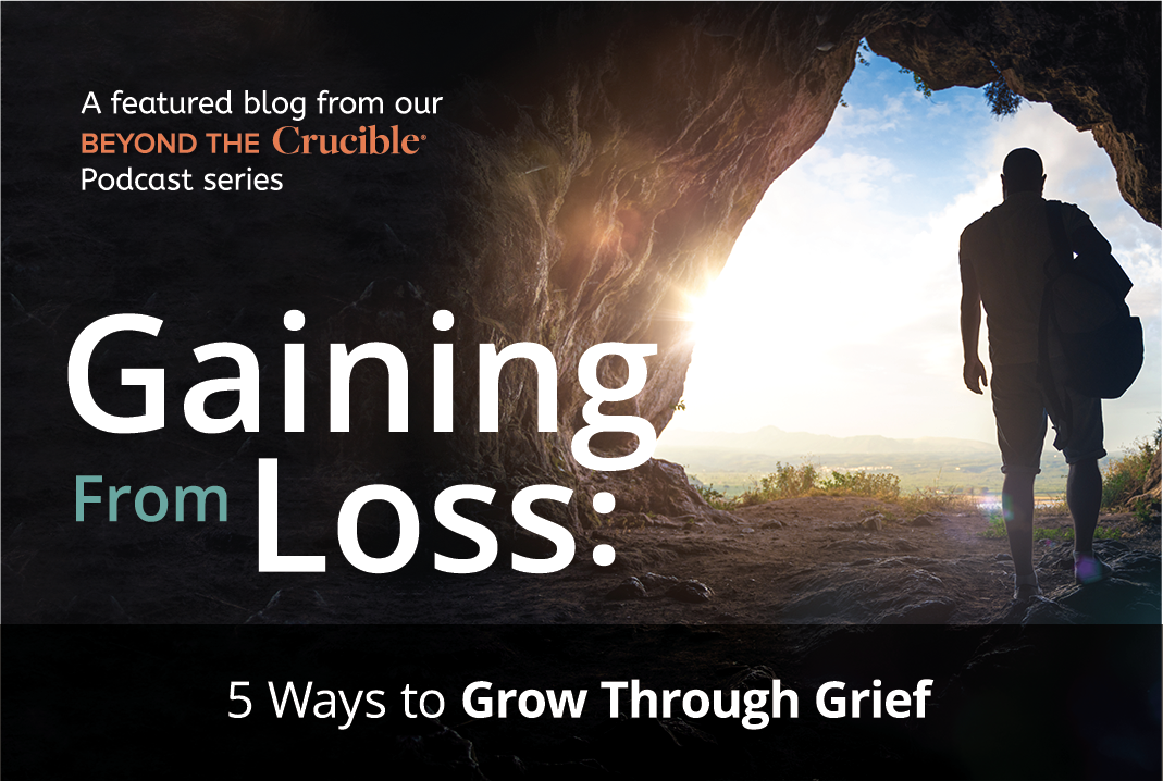 Gaining From Loss: 5 Ways to Grow Through Grief