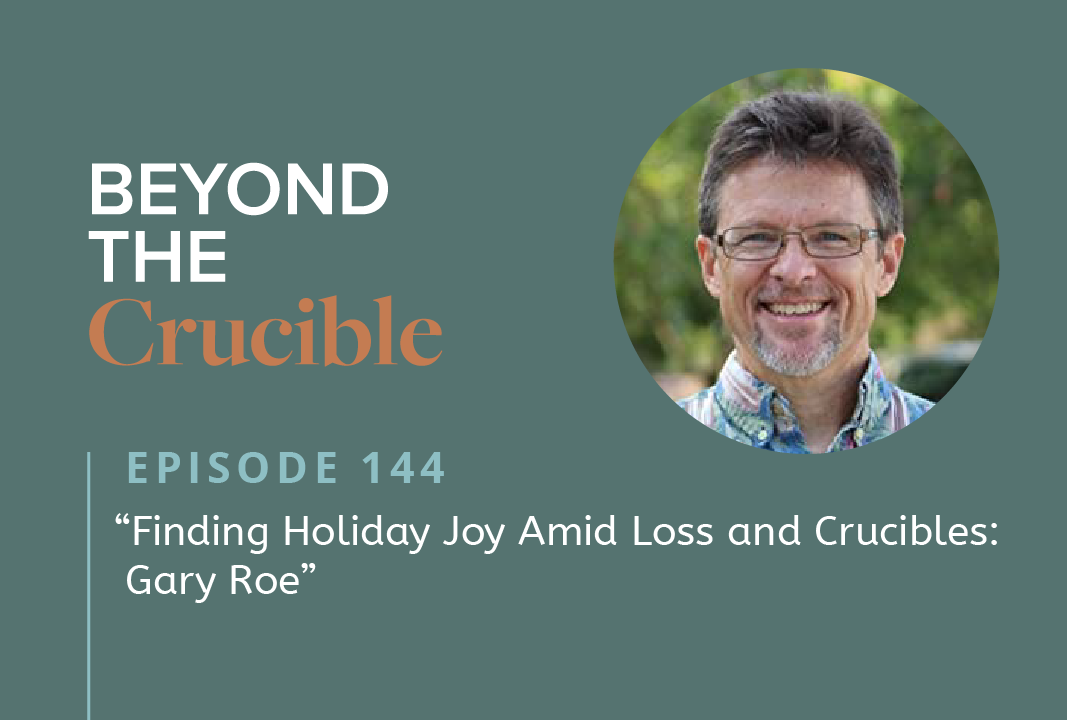 Finding Holiday Joy Amid Loss and Crucibles: Gary Roe #144