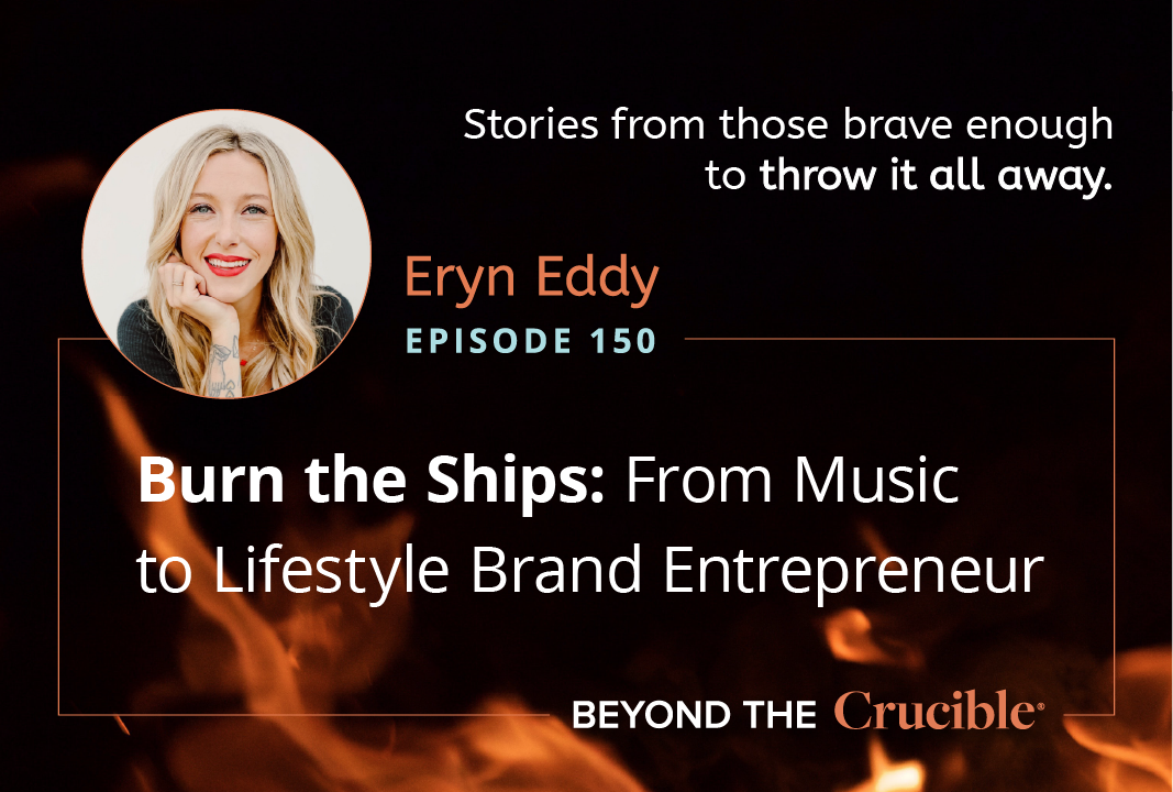 Burn the Ships 1: From Music to Lifestyle Brand Entrepreneur: Eryn Eddy #150