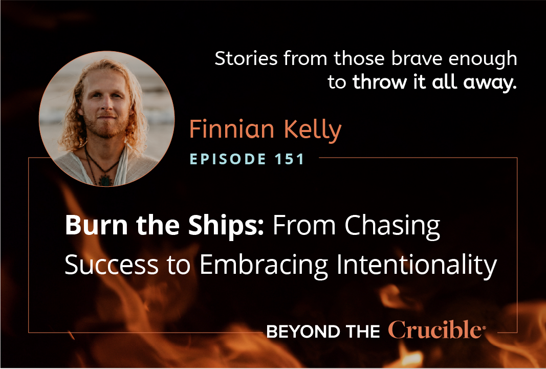 Burn the Ships 2: From Chasing Success to Embracing Intentionality: Finnian Kelly #151