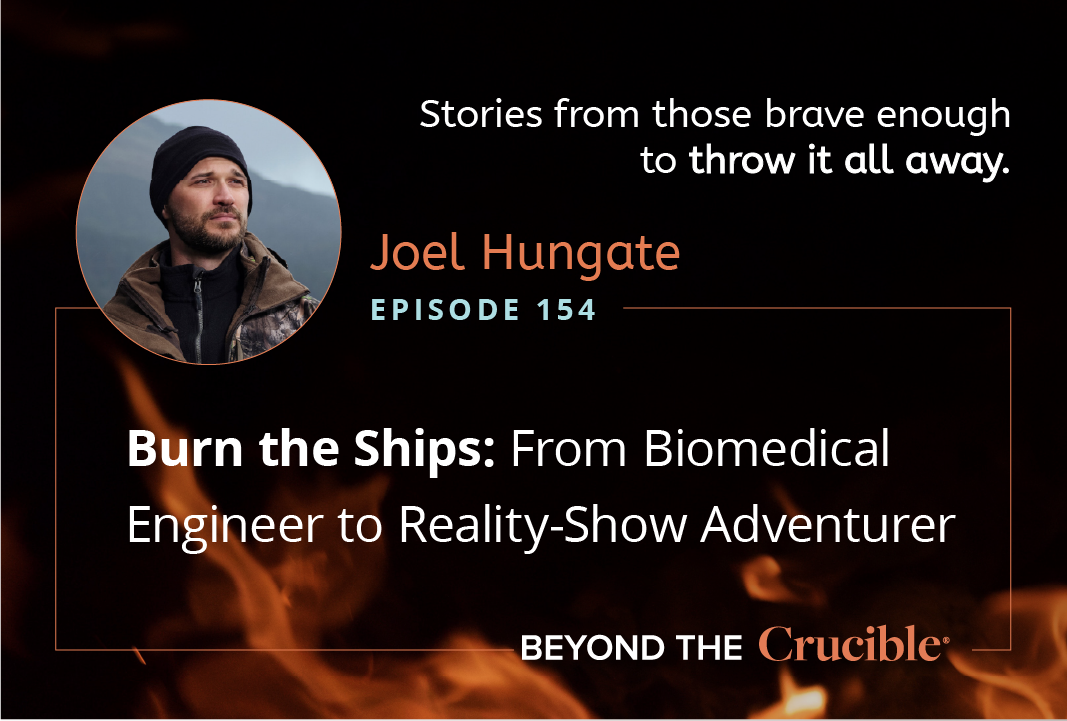 Burn the Ships 5: From Biomedical Engineer to Reality-Show Adventurer: Joel Hungate #154
