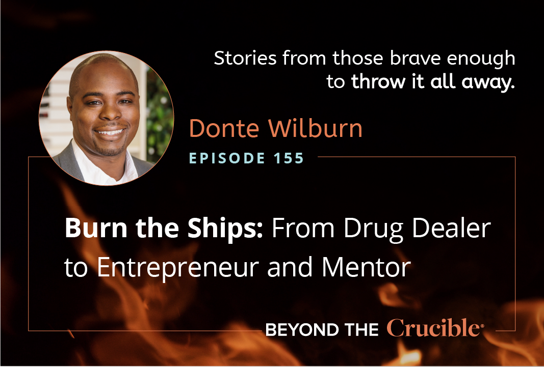 Burn the Ships 6: From Drug Dealer to Entrepreneur and Mentor: Donte Wilburn #155