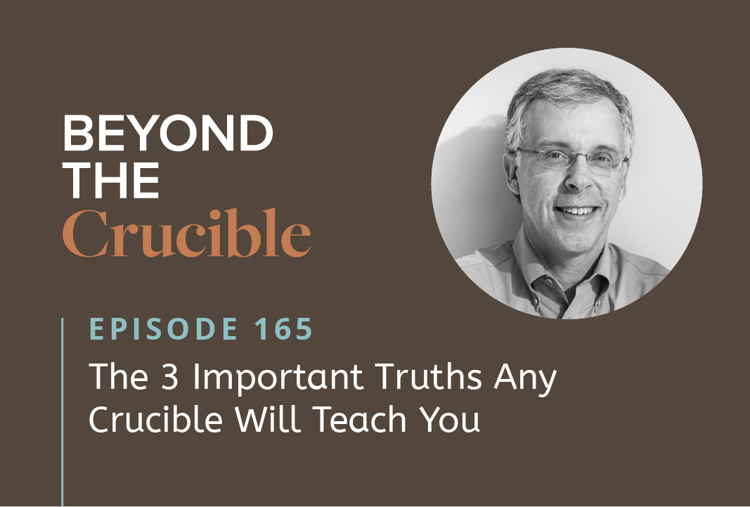 The 3 Important Truths Any Crucible Will Teach You #165