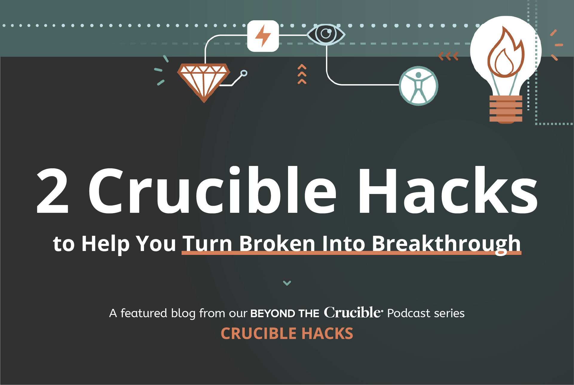 2 Crucible Hacks to Help You Turn Broken Into Breakthrough