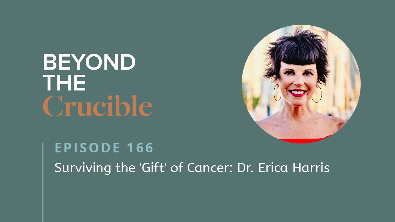 Surviving the ‘Gift’ of Cancer: Dr. Erica Harris #166