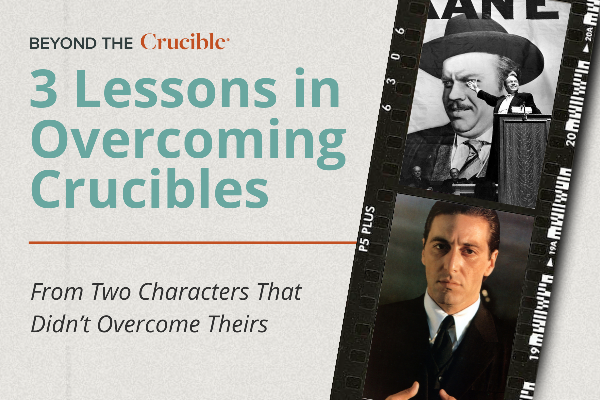 3 Lessons in Overcoming Crucibles from Two Characters That Didn’t Overcome Theirs