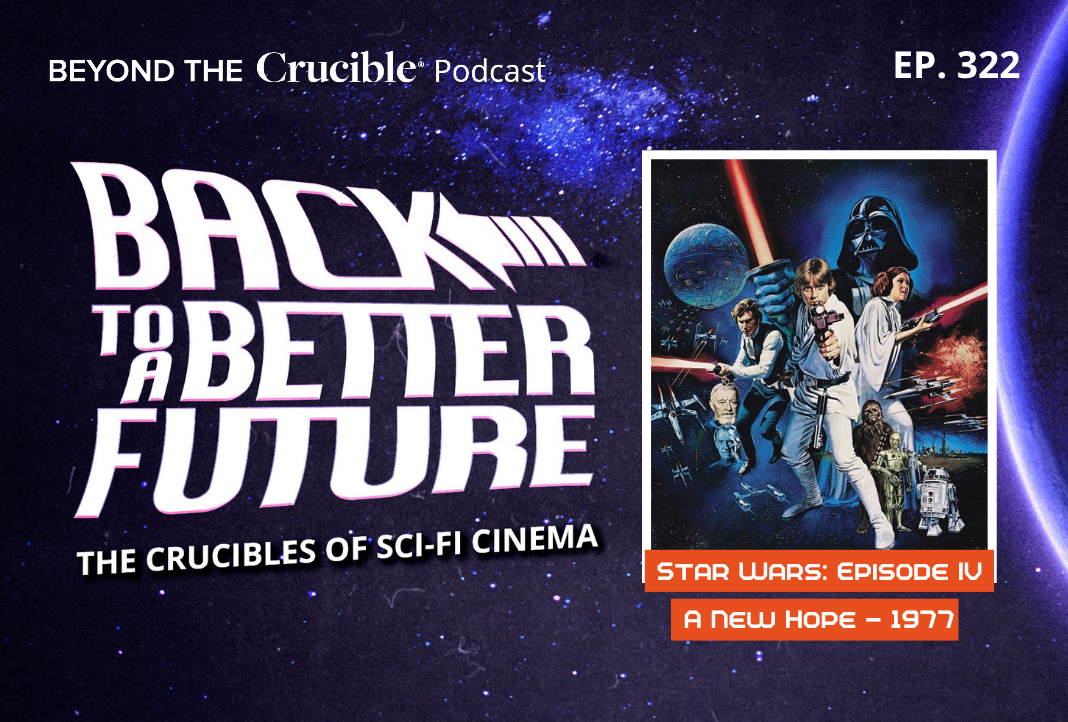 Back to a Better Future: The Crucibles of Sci-Fi Cinema VI  Star Wars Episode 4: A New Hope